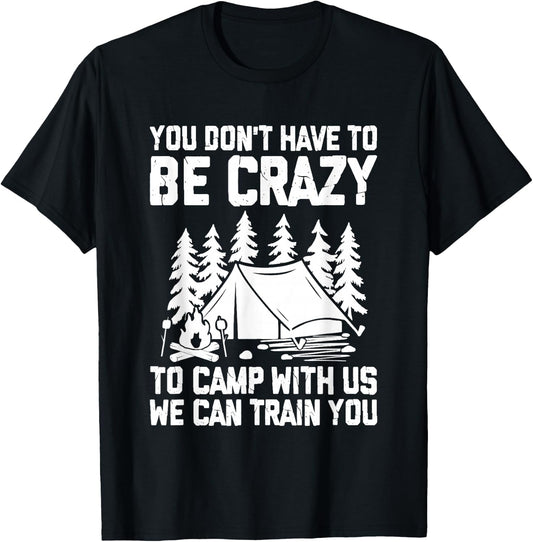 You Don't Have to Be Crazy To Camp With Us Funny Camping T-Shirt - T-Shirt | Black