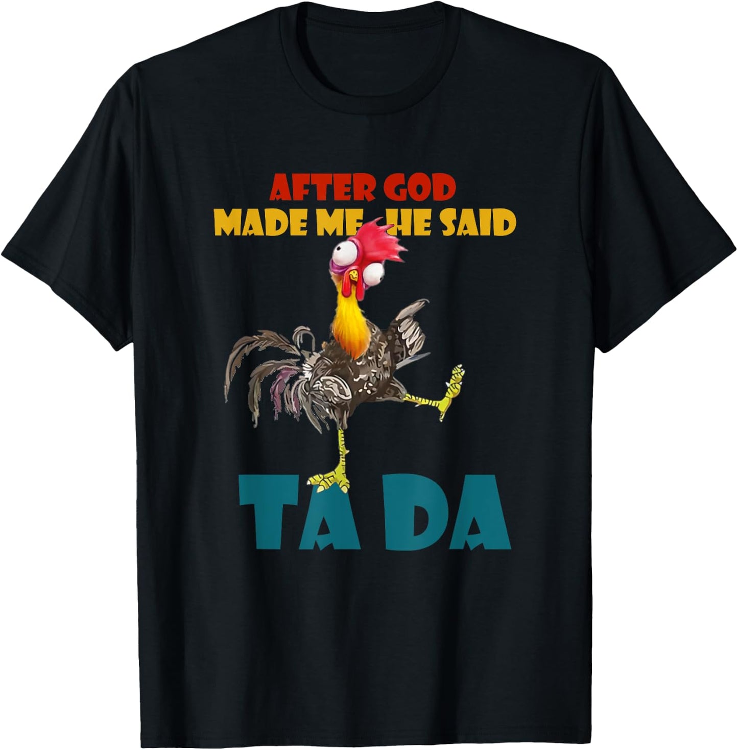Funny Chicken Outfits, After God Made Me He Said Tada T-Shirt - T-Shirt | Black