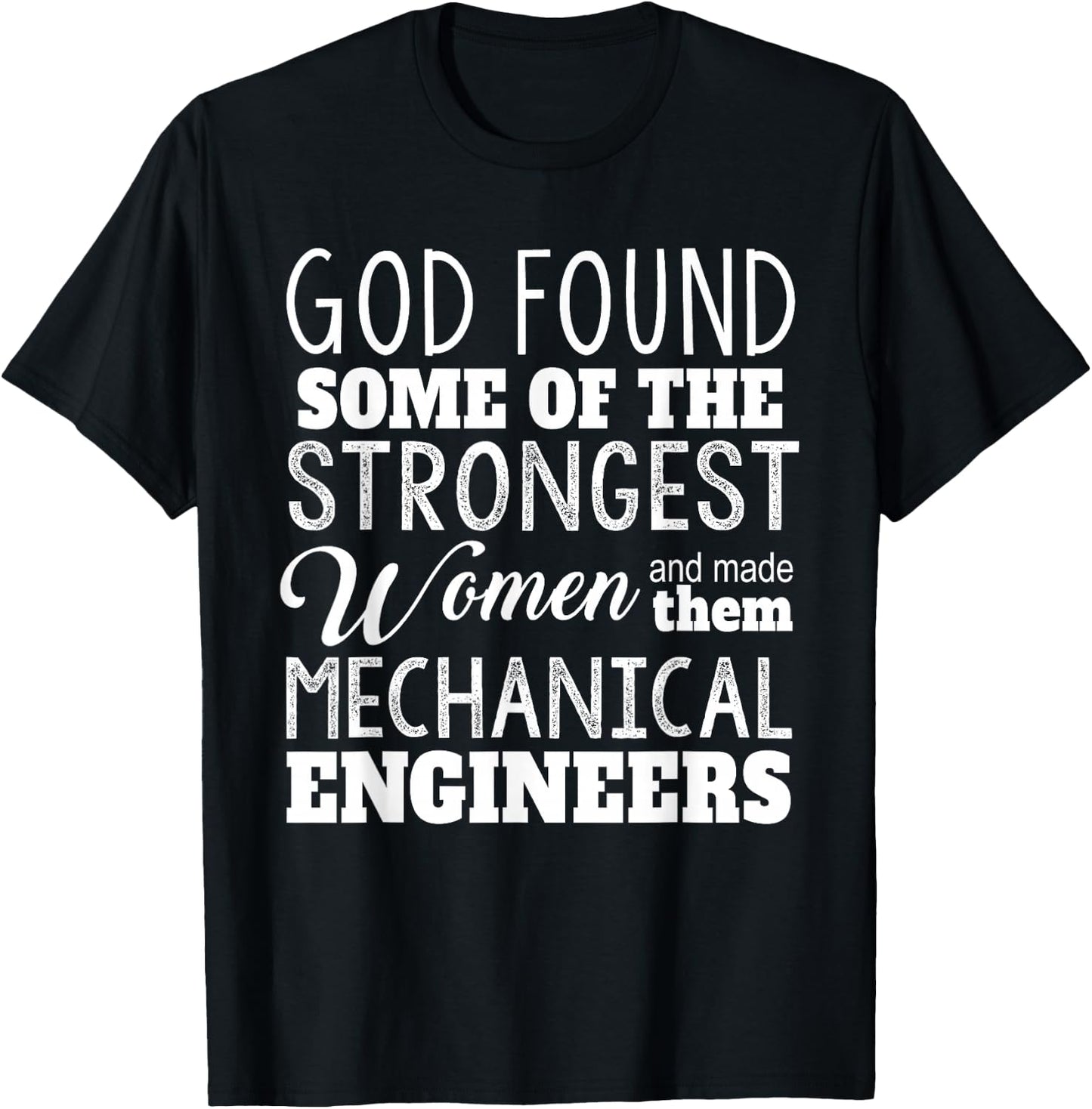 Mechanical Engineer Funny - God Found Strongest Women T-Shirt - T-Shirt | Black