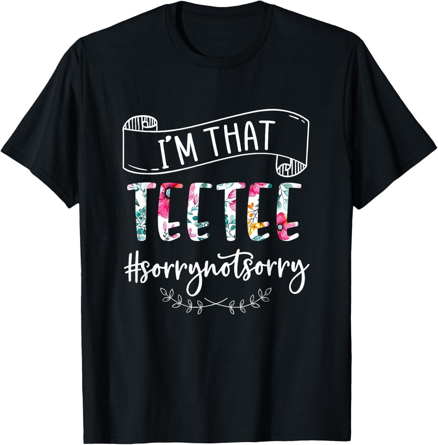 I'm That Teetee Sorry Not Sorry Shirt T-Shirt - T-Shirt | Black