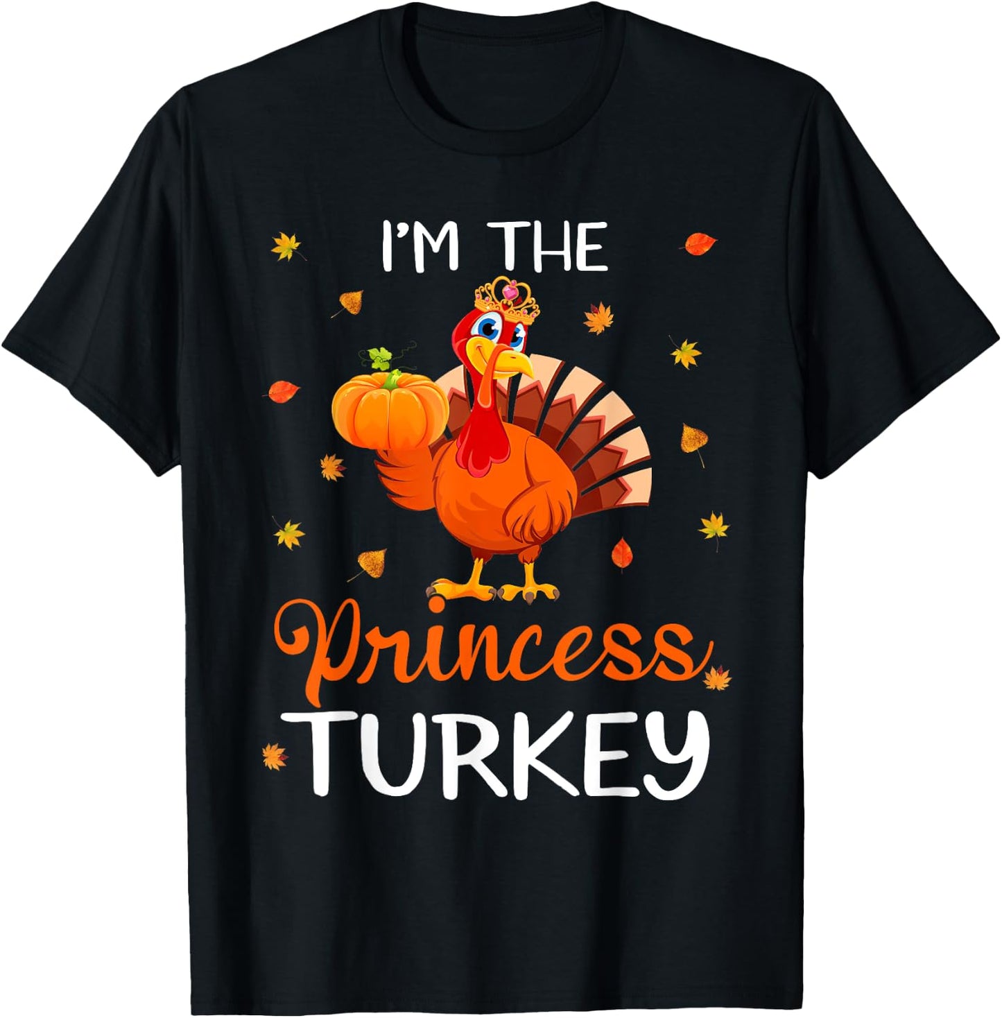 I'm The Princess Turkey Thanksgiving Turkey Autumn Fall Leaf T-Shirt - T-Shirt | Black