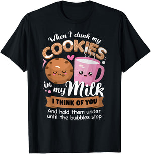 When I dunk my Cookies in milk I think of you funny Cookie T-Shirt - T-Shirt | Black