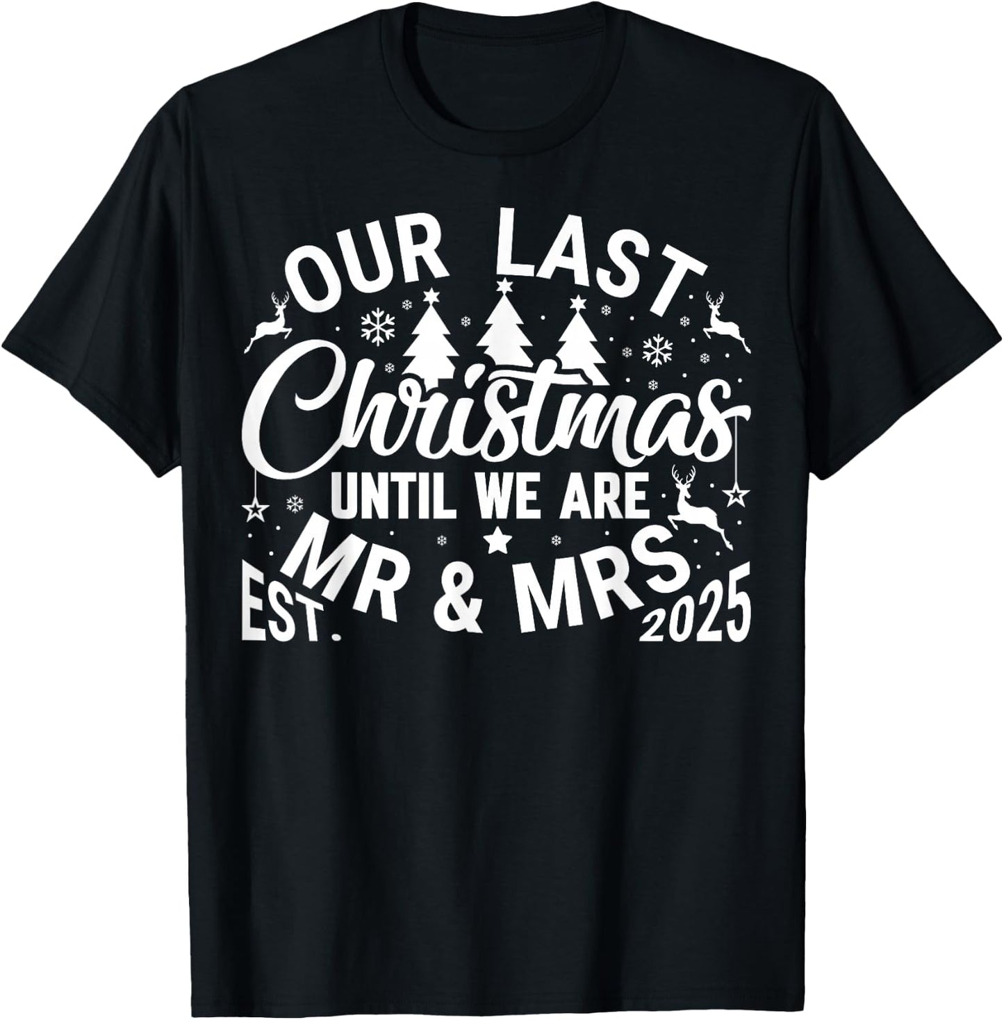 Our Last Christmas Until We are Mr and Mrs Newlyweds 2025 T-Shirt - T-Shirt | Black