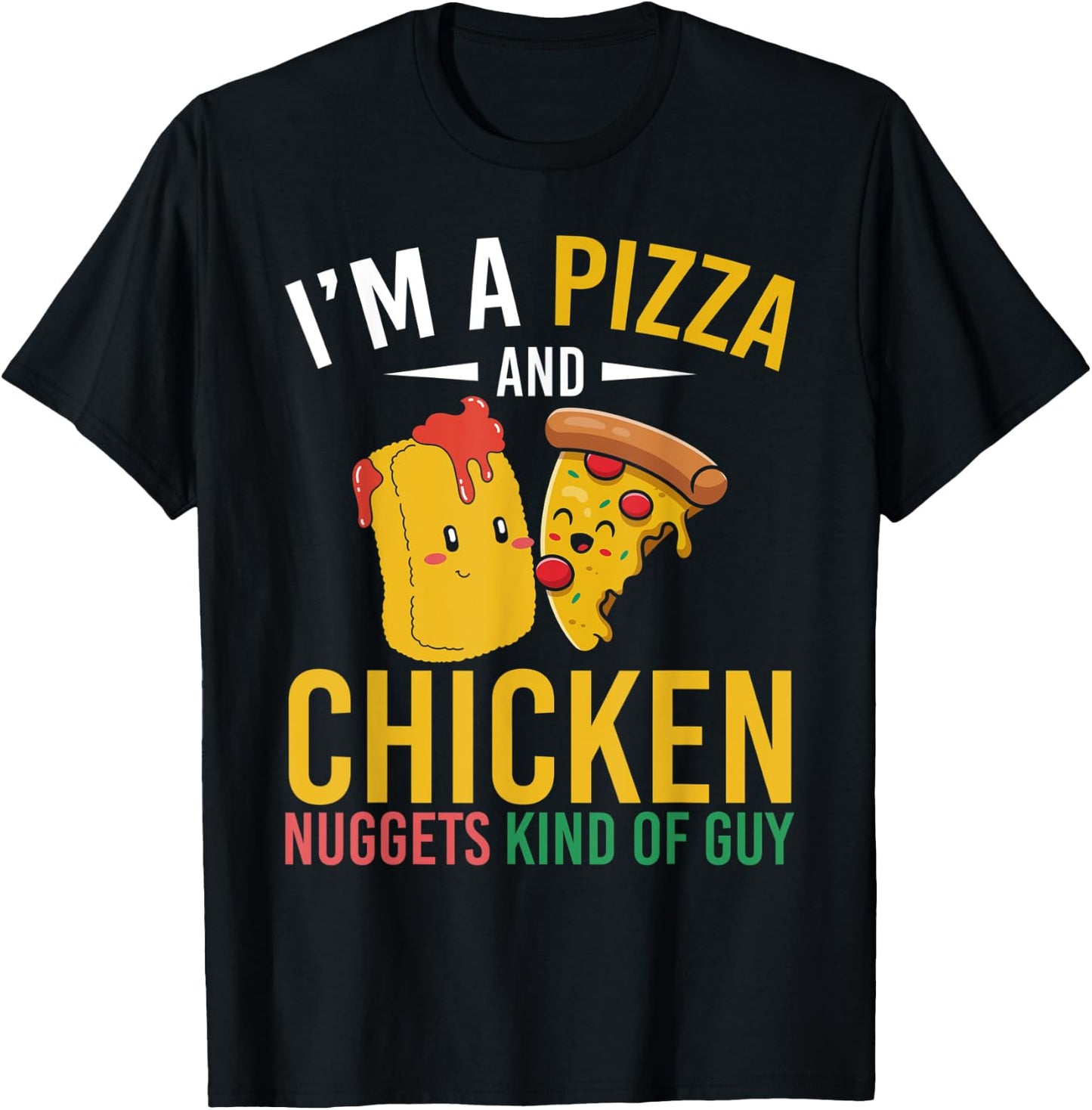 Im A Pizza And Chicken Nuggets Kind Of Guy Chicken Nugget T-Shirt - T-Shirt | Black