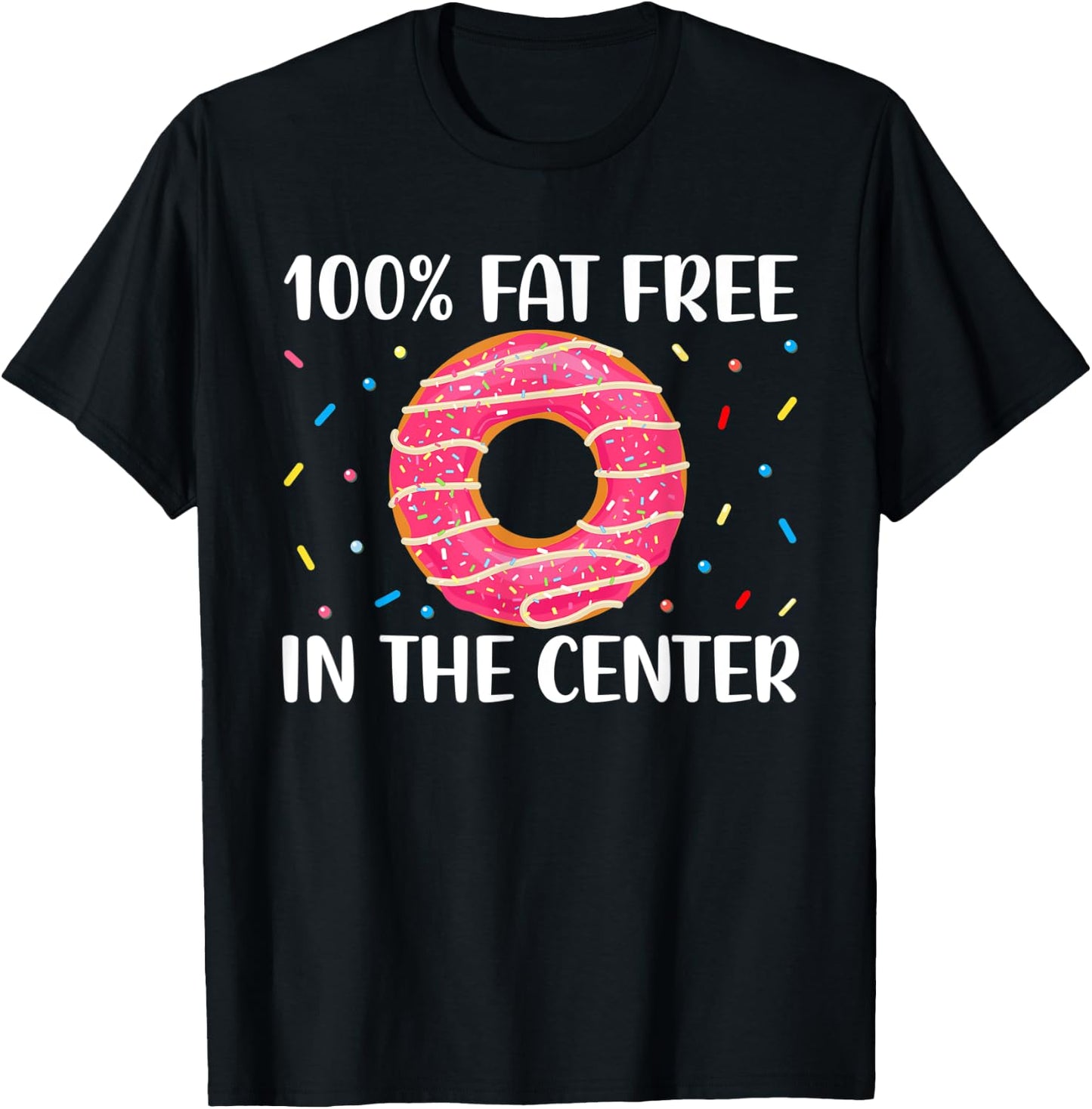 No Fat in the Center - Funny Doughnut Donut Lover T-Shirt - T-Shirt | Black