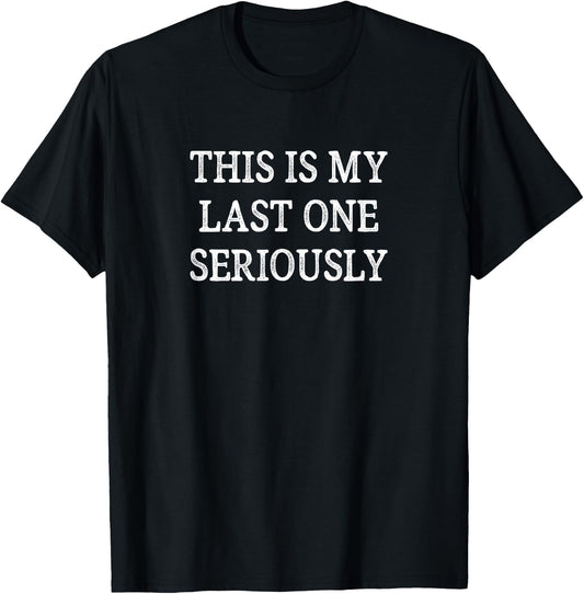 This Is My Last One - Seriously - Vintage Style T-Shirt - T-Shirt | Black