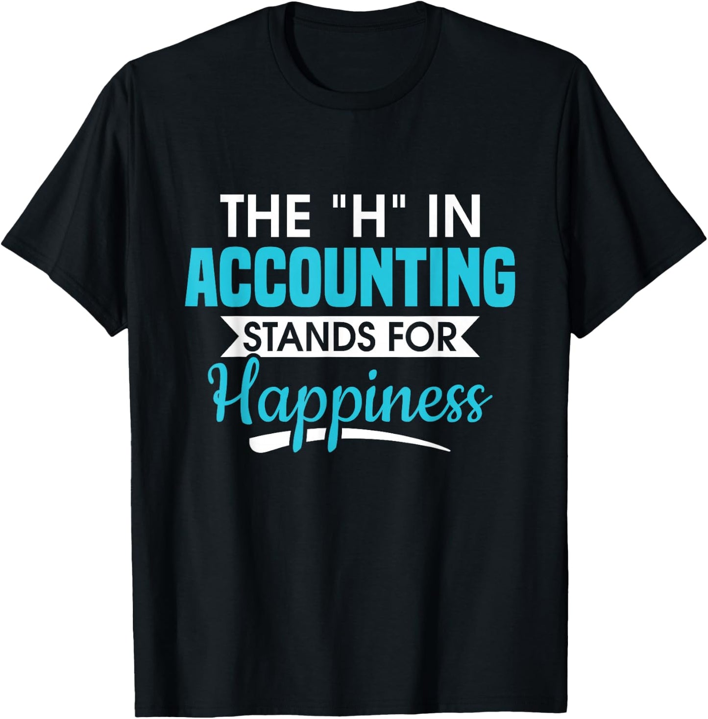 H In Accounting stands for happiness accountant accountant T-Shirt - T-Shirt | Black