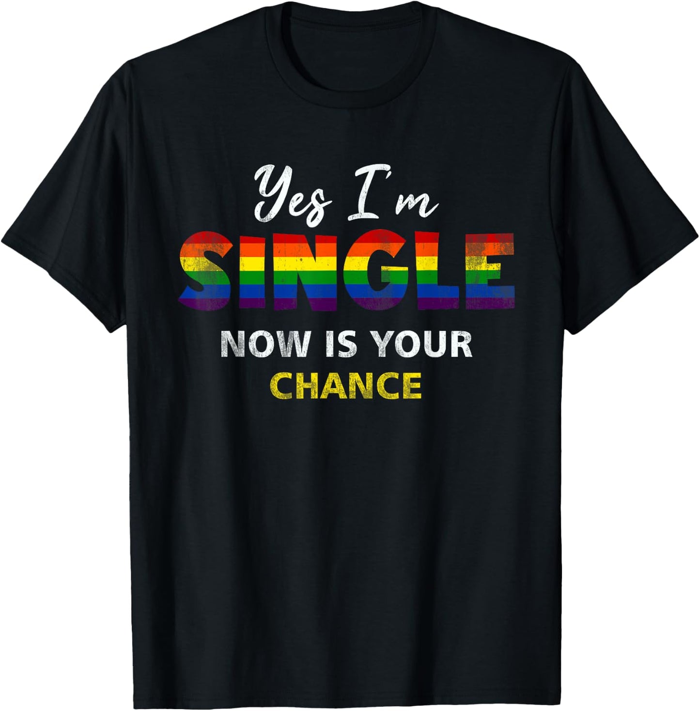 Yes I am Single Now Your Chance Gay Pride Rainbow Flag T-Shirt - T-Shirt | Black