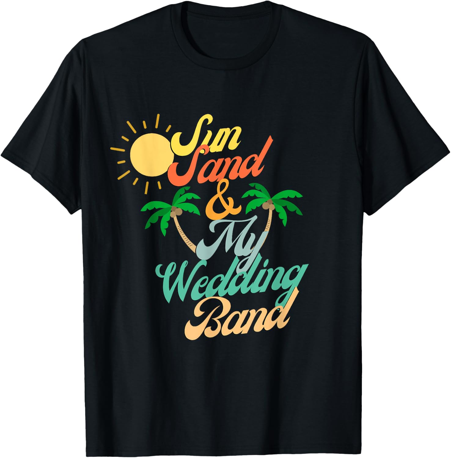 Sun Sand & My Wedding Band Beach Bride Honeymoon Couples Men Women T-Shirt - T-Shirt | Black