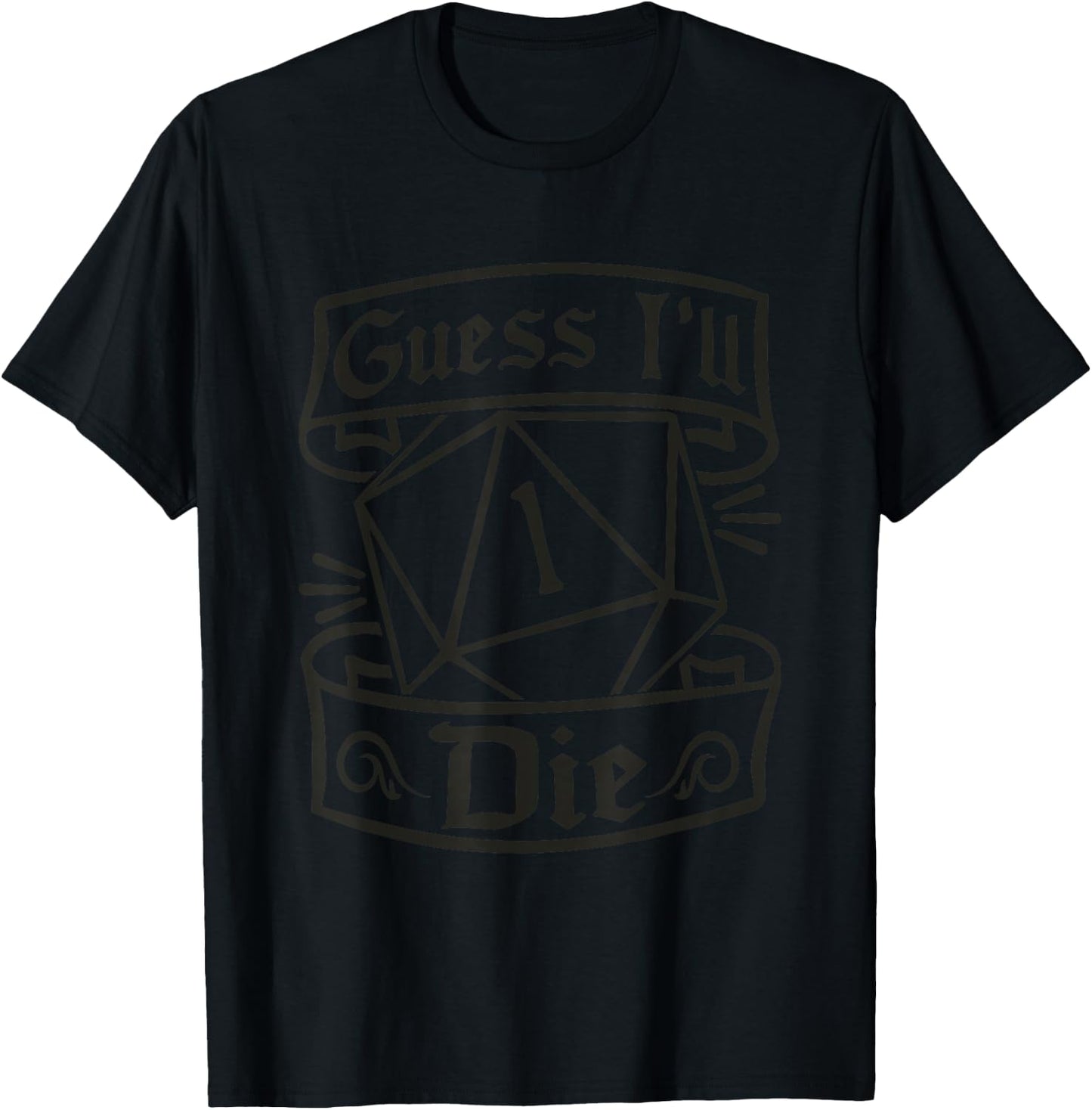 Guess Ill Die D20 Dice Tabletop Role Playing Gamer Meme T-Shirt - T-Shirt | Black