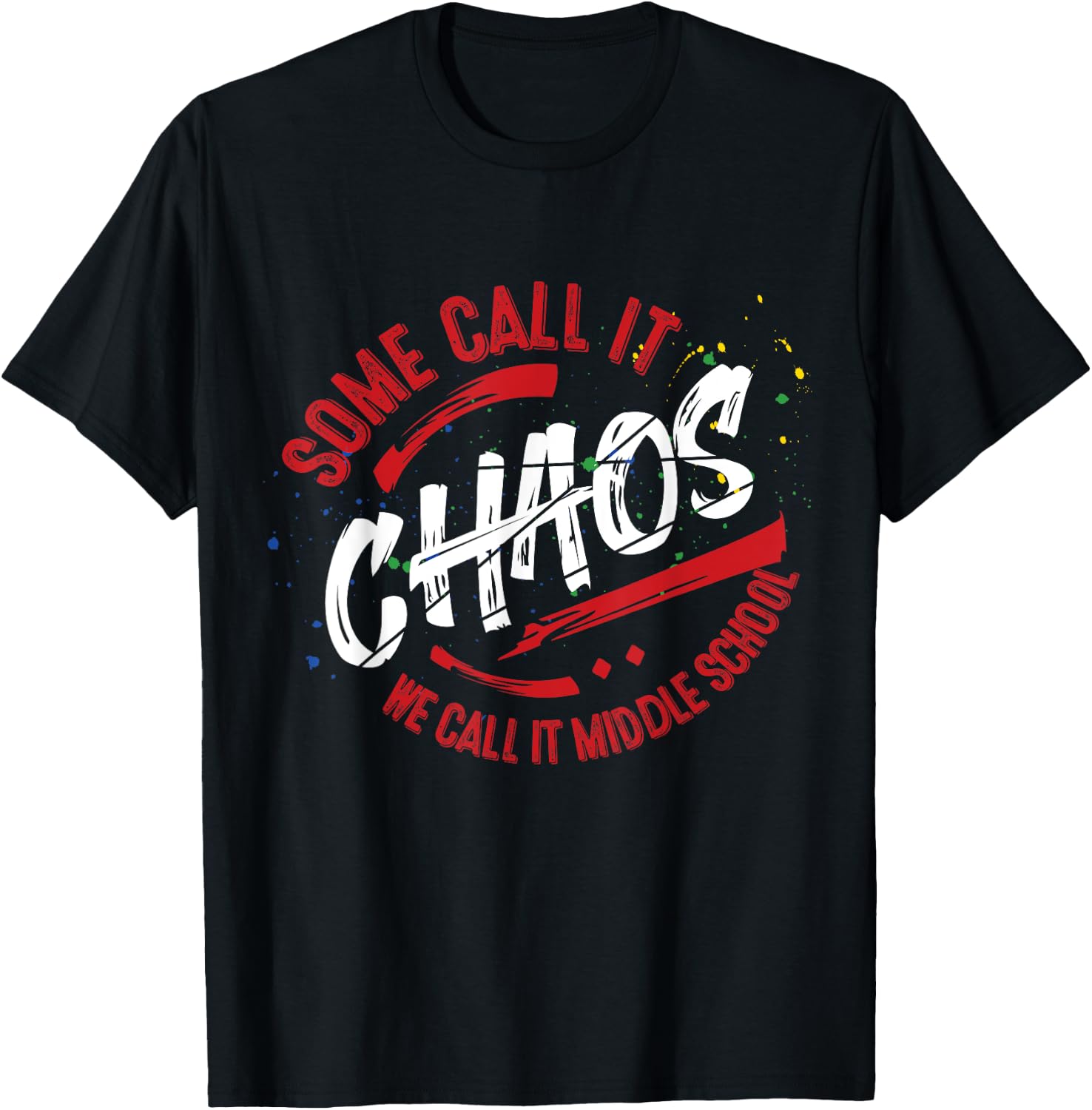 Middle School T shirt 6th 7th 8th Team Teacher Gift Chaos T-Shirt - T-Shirt | Black