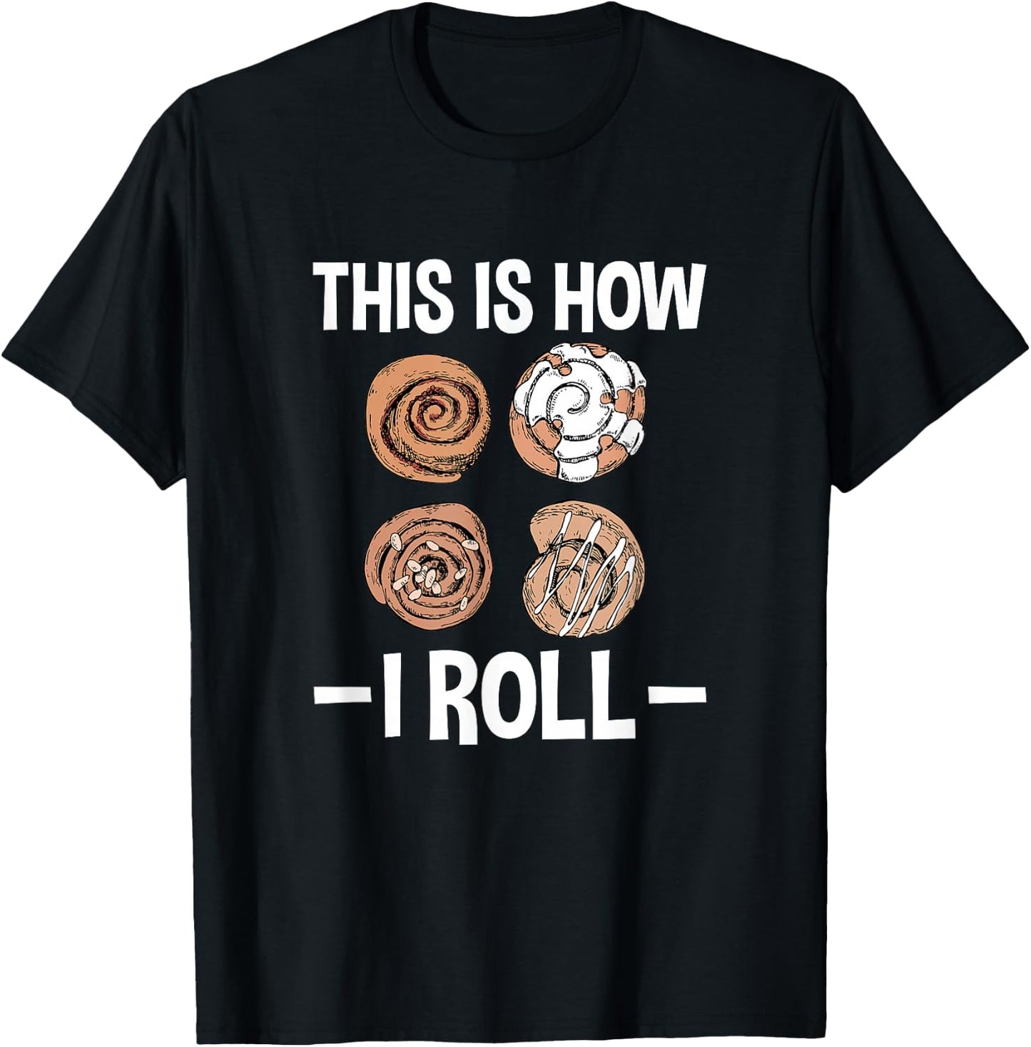 This Is How I Roll, Funny Cinnamon Roll Lover T-Shirt - T-Shirt | Black