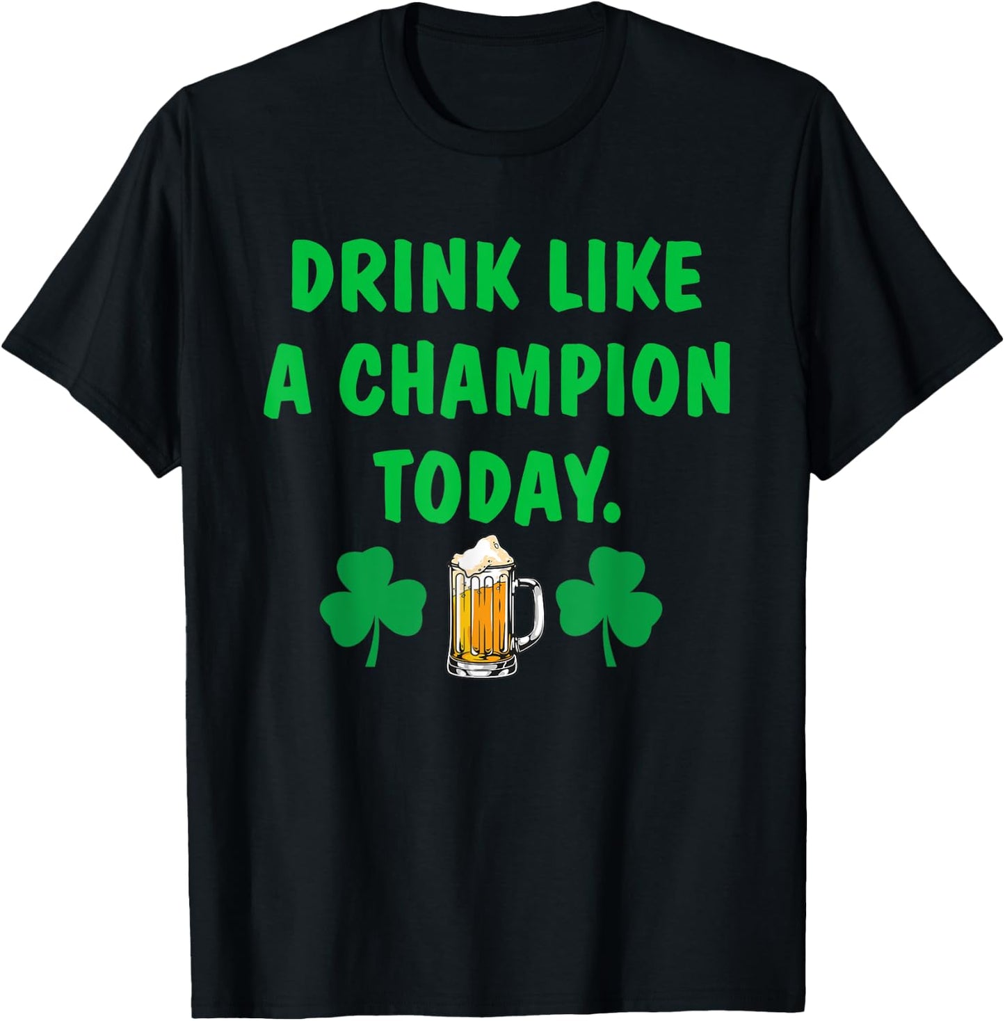 Drink Like Champion Today St Patricks Day Irish Drinking T-Shirt - T-Shirt | Black