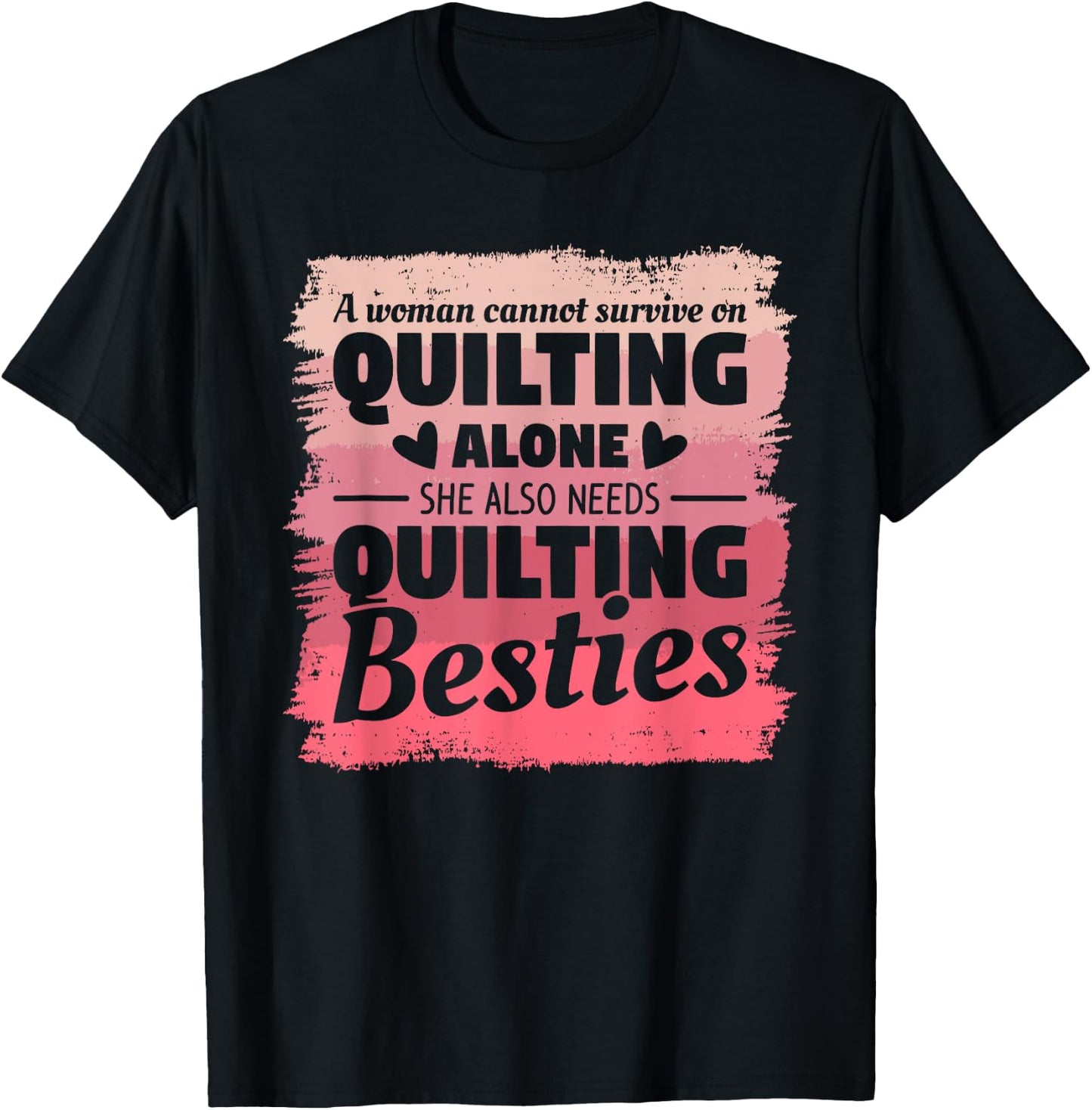 A Woman Cannot Survive On Quilting Alone Quilter Seamstress T-Shirt - T-Shirt | Black