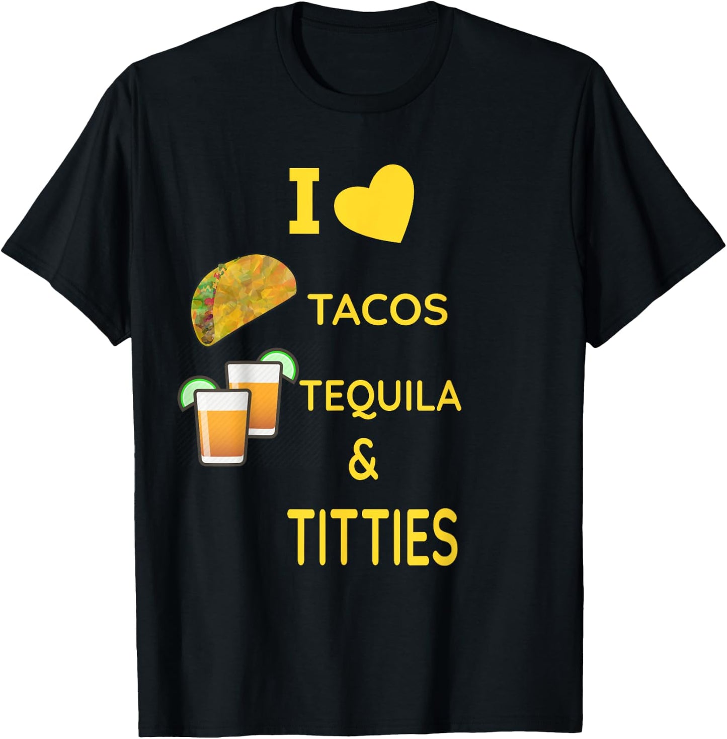 I Love Tacos, Tequila and Titties T-Shirt - T-Shirt | Black