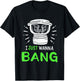 I Just Wanna Bang Car Audio Technician T-Shirt - T-Shirt | Black