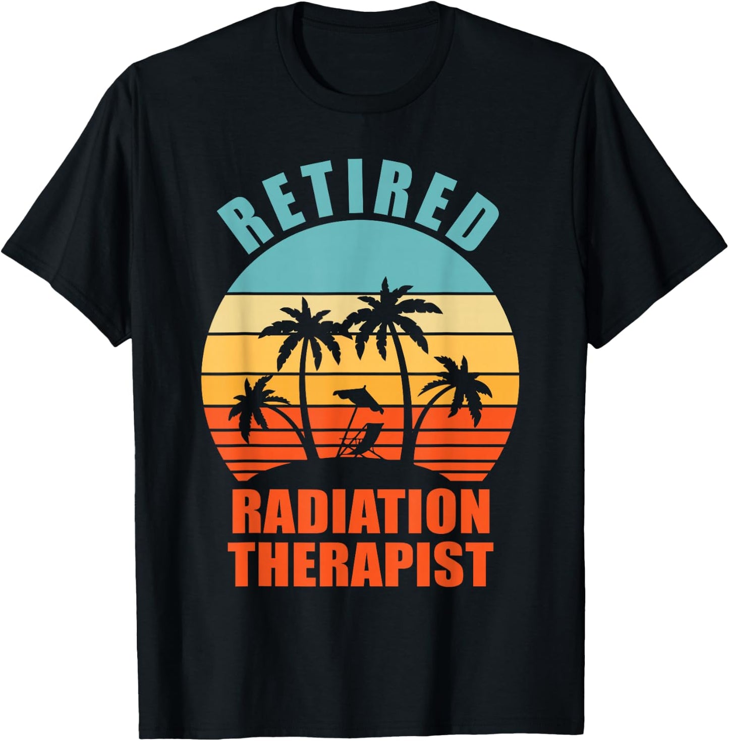Retired Radiation Therapist, Funny Happy Retirement T-Shirt - T-Shirt | Black