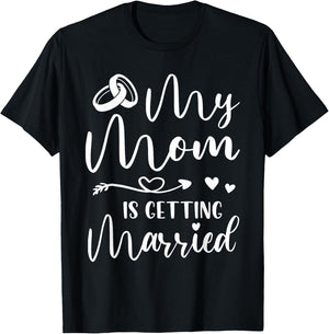 Funny Wedding Joke My Mom Is Getting Married Cool Wedding T-Shirt - T-Shirt | Black