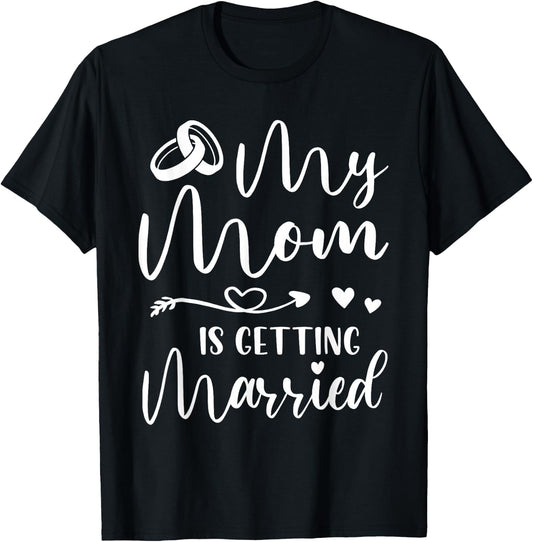 Funny Wedding Joke My Mom Is Getting Married Cool Wedding T-Shirt - T-Shirt | Black
