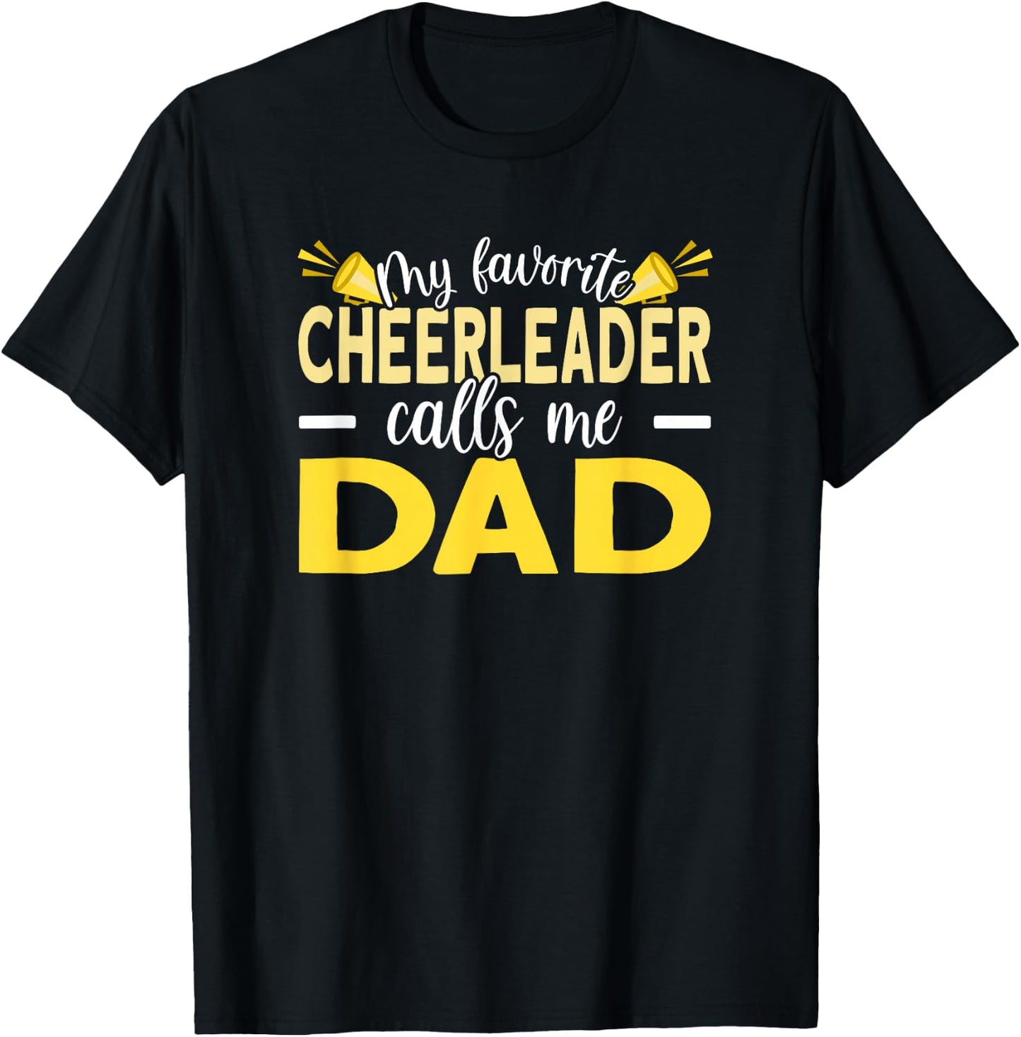 My Favorite Cheerleader Calls Me Dad Cheer Dad T-Shirt - T-Shirt | Black