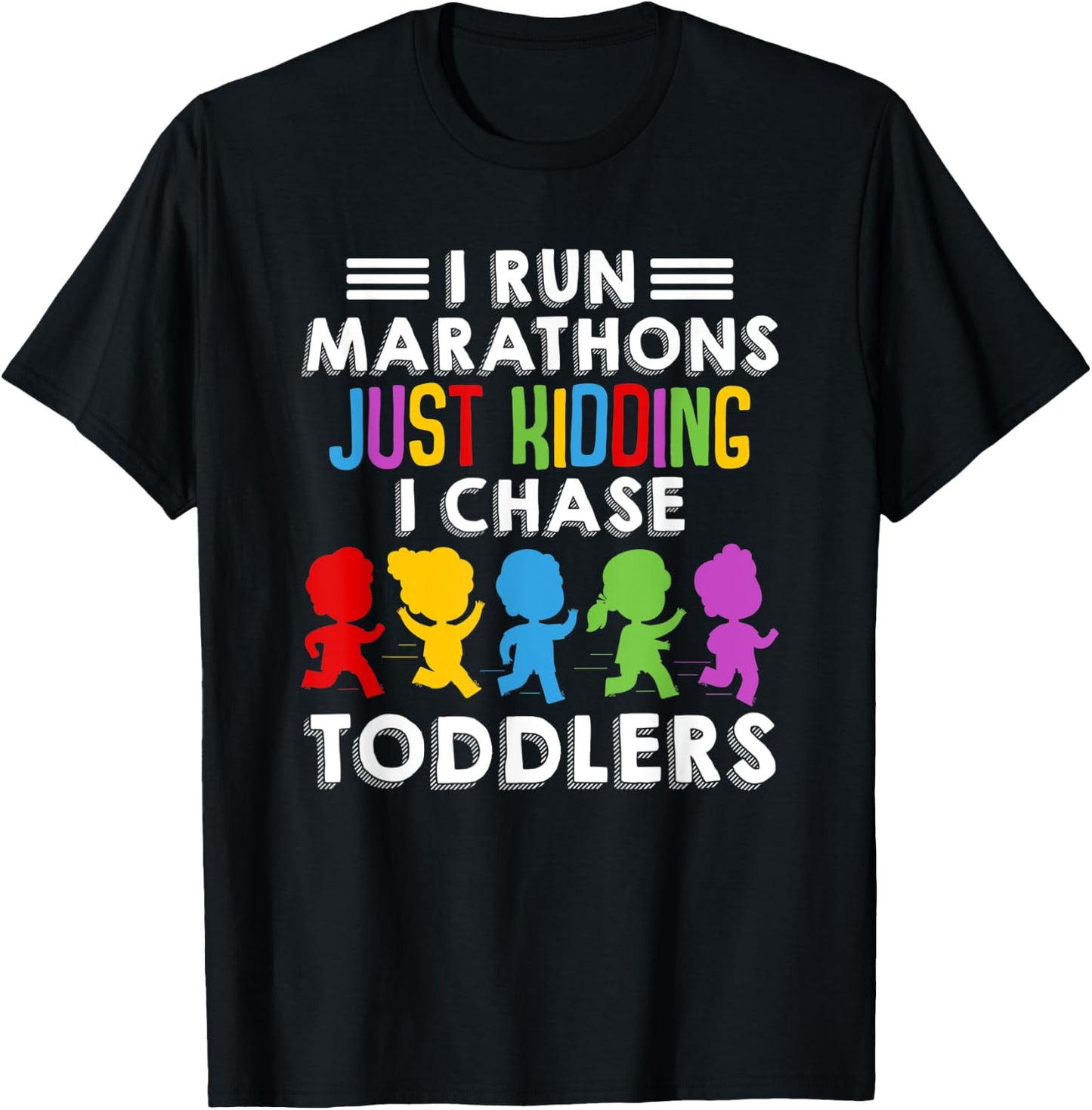 I Run Marathon Just Kidding I Chase Toddlers Funny Teacher T-Shirt - T-Shirt | Black