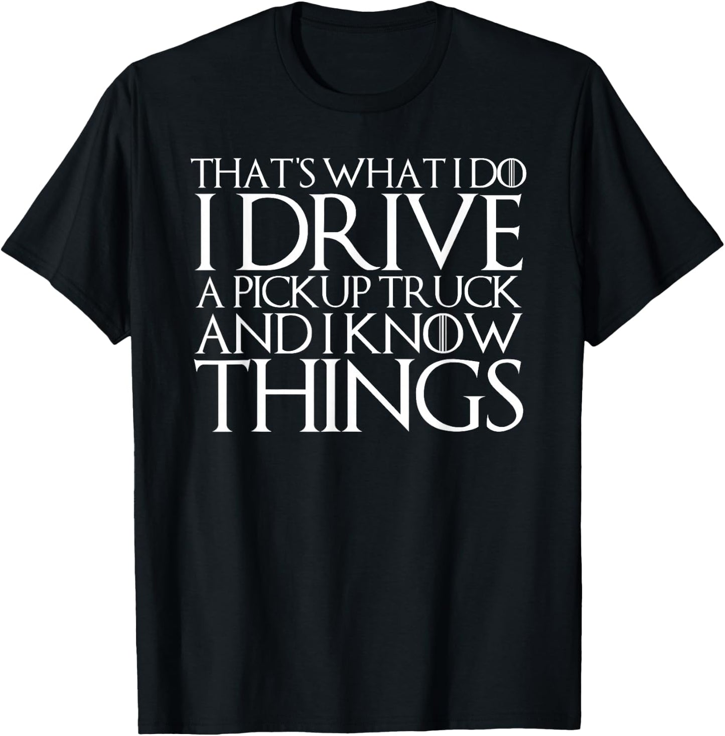 That's What I Do I Drive a Pickup and I Know Things T-Shirt - T-Shirt | Black