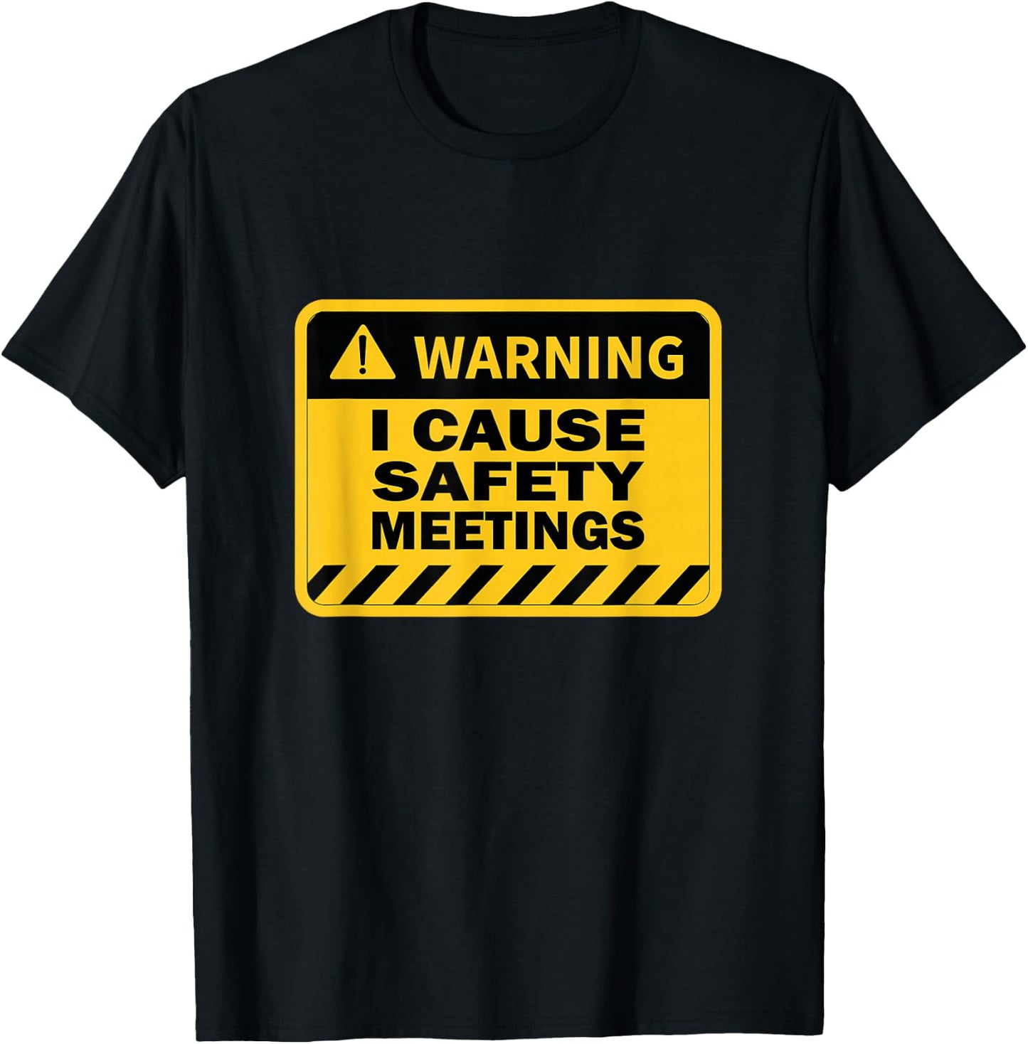 I Cause Safety Meetings Funny Workplace T-Shirt - T-Shirt | Black