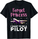 Forget Princess I Want To Be A Pilot Airplane Aviator Plane T-Shirt - T-Shirt | Black