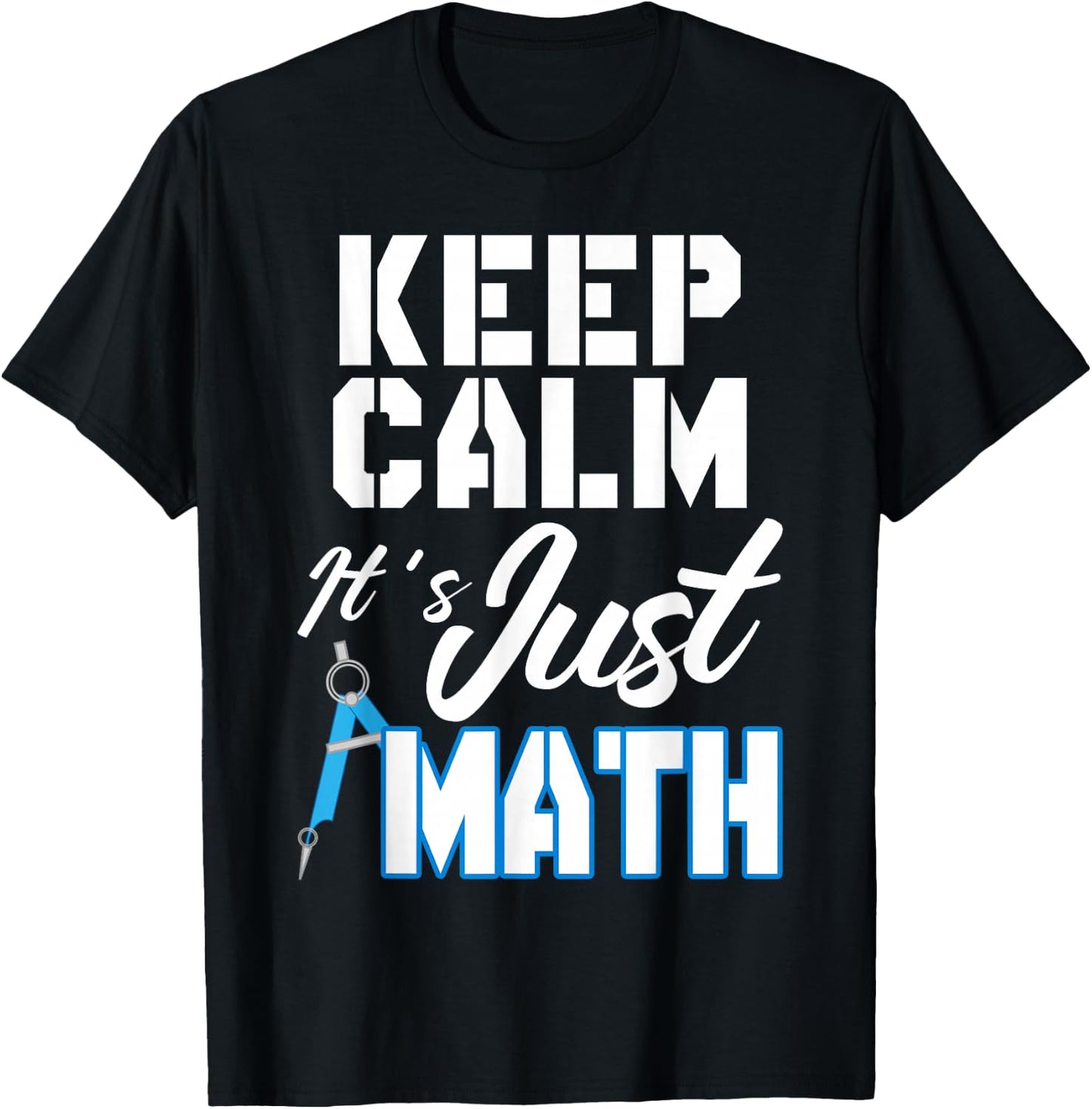 Keep Calm It's Just Math T-Shirt - T-Shirt | Black