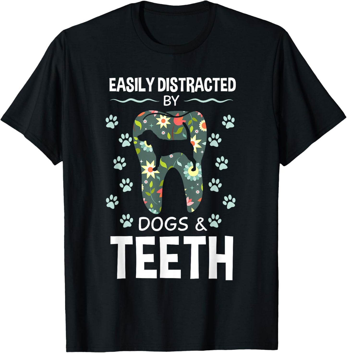 Easily Distracted By Dogs And Teeth Dentist Canine Gift T-Shirt - T-Shirt | Black