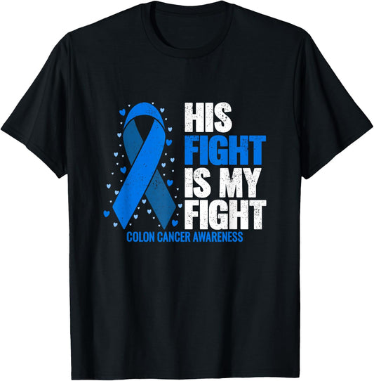 Colon Cancer His Fight is my Fight Colon Cancer Awareness T-Shirt - T-Shirt | Black