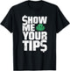 Show Me Your Tips Funny Bartender Water Shirt T-Shirt - T-Shirt | Black