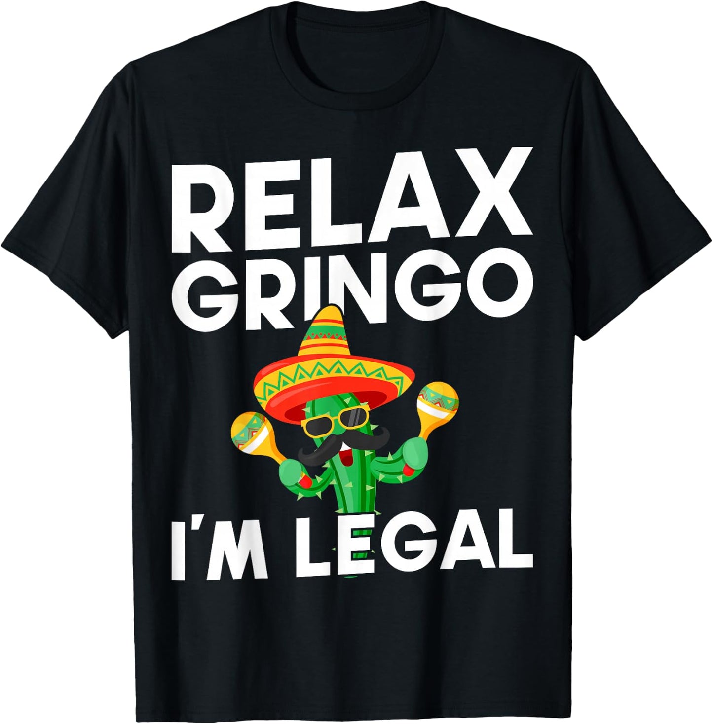 Relax Gringo Im Legal Latino Mexican Immigrant T-Shirt - T-Shirt | Black