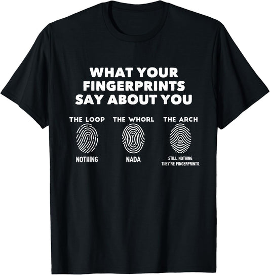 What Your Fingerprints Say About You Funny Forensic Science T-Shirt - T-Shirt | Black