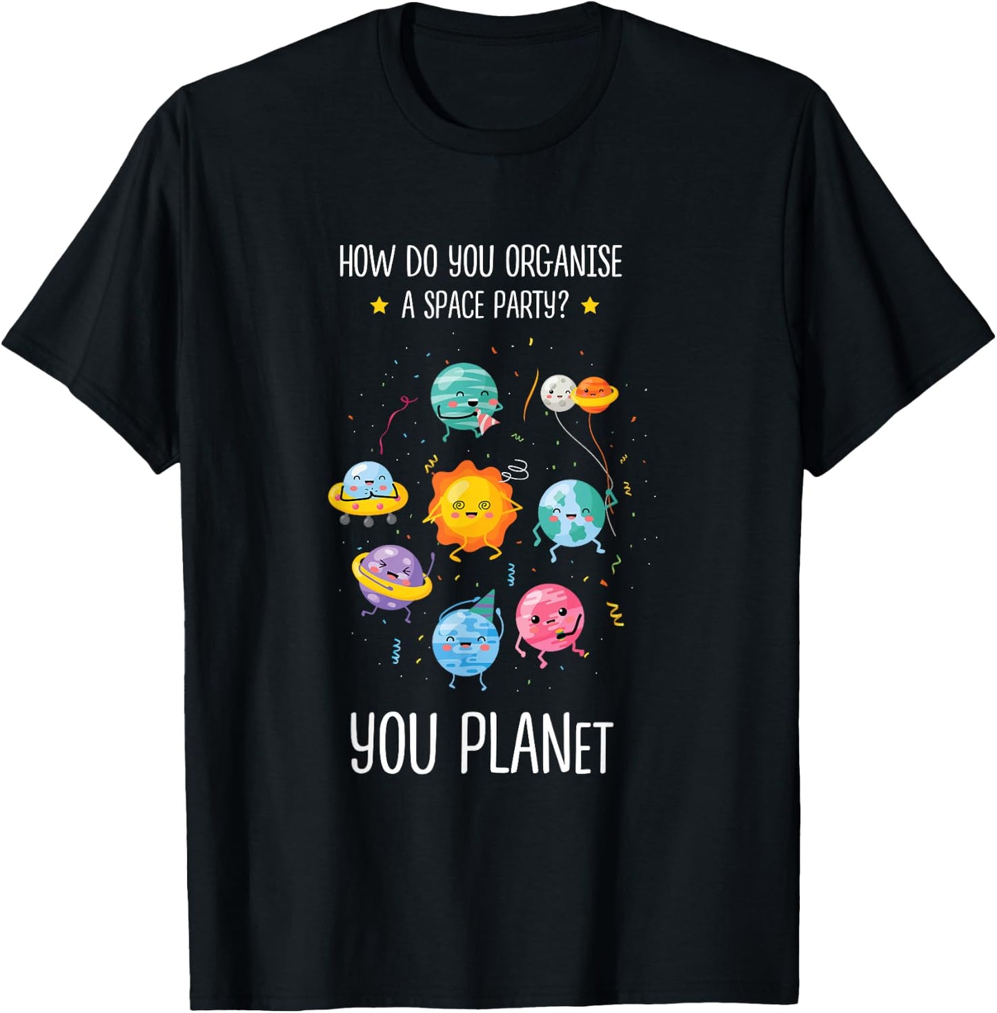 How do you organize a space party you planet Astronomy Space T-Shirt - T-Shirt | Black