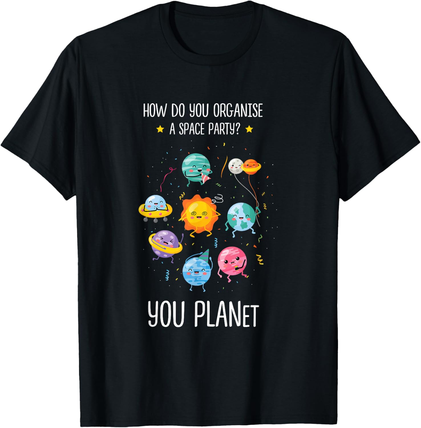 How do you organize a space party you planet Astronomy Space T-Shirt - T-Shirt | Black