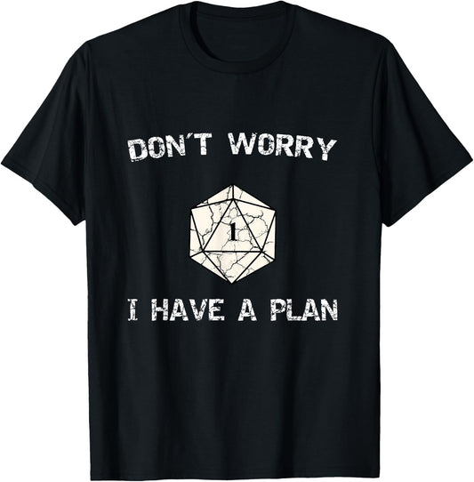 Don´t Worry I Have A Plan Roleplaying Dice D20 Game Master T-Shirt - T-Shirt | Black