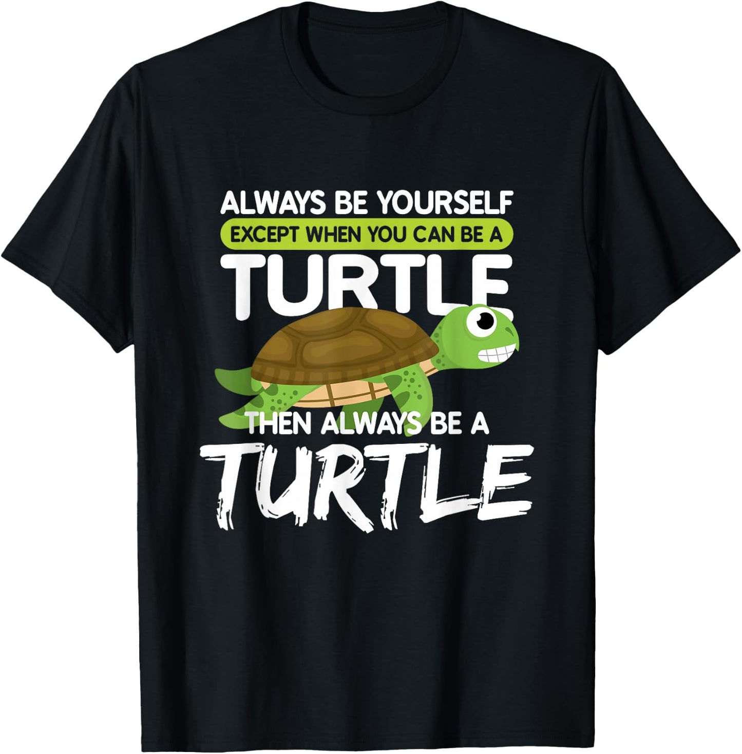 Always be Yourself Except You can be Turtle Funny T-Shirt - T-Shirt | Black