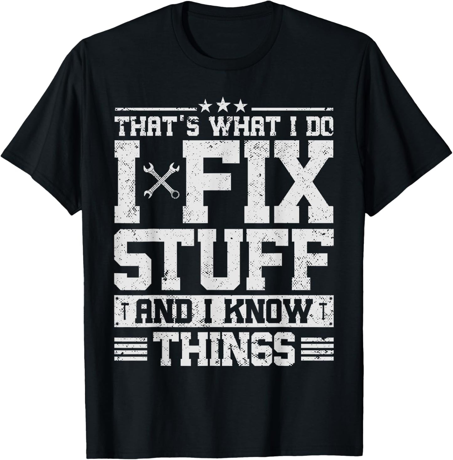 That's What I Do I Fix Stuff And I Know Things Funny Saying T-Shirt - T-Shirt | Black