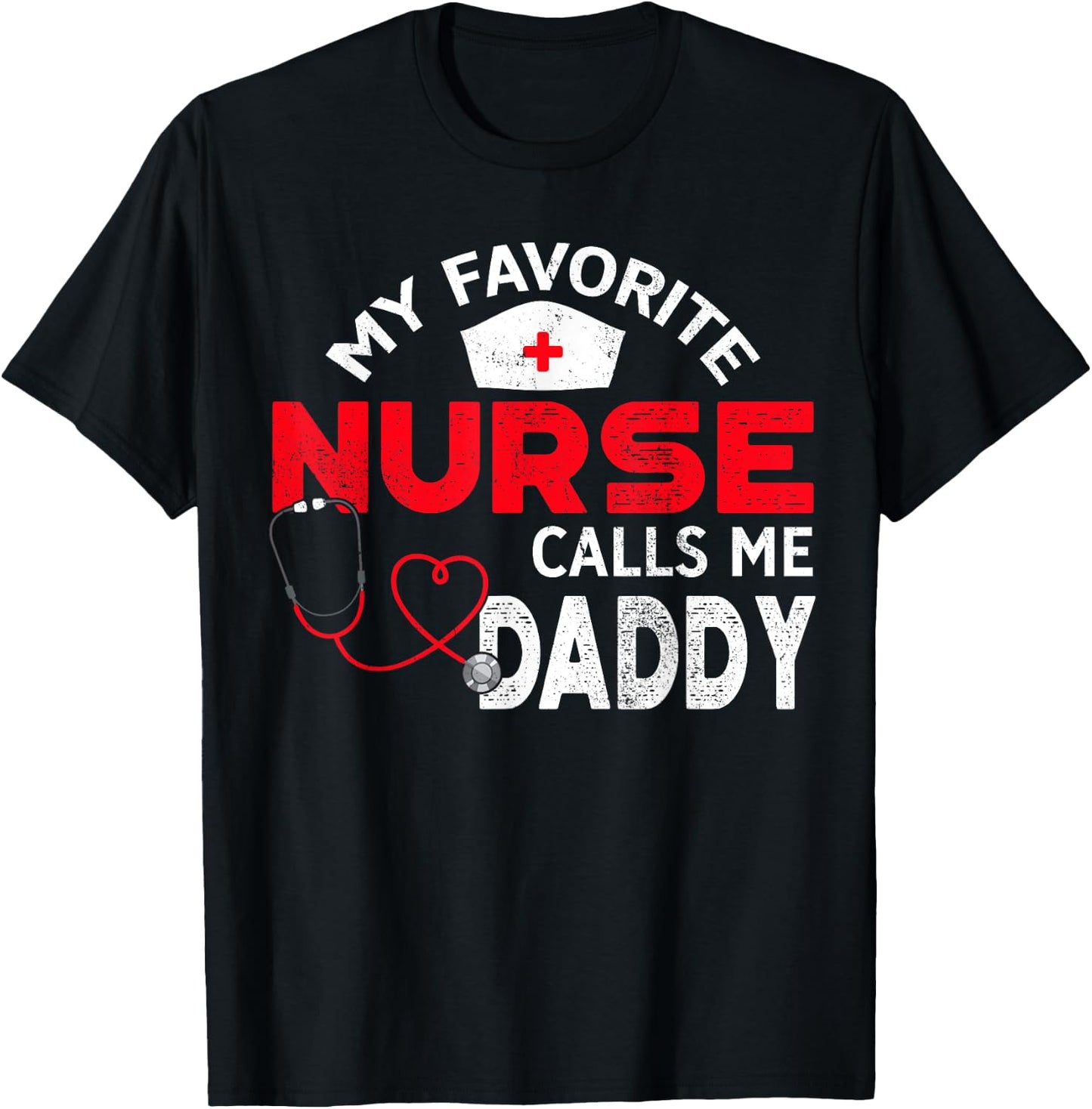 My Favorite Nurse Calls Me Daddy Fathers Day Nursing T-Shirt - T-Shirt | Black