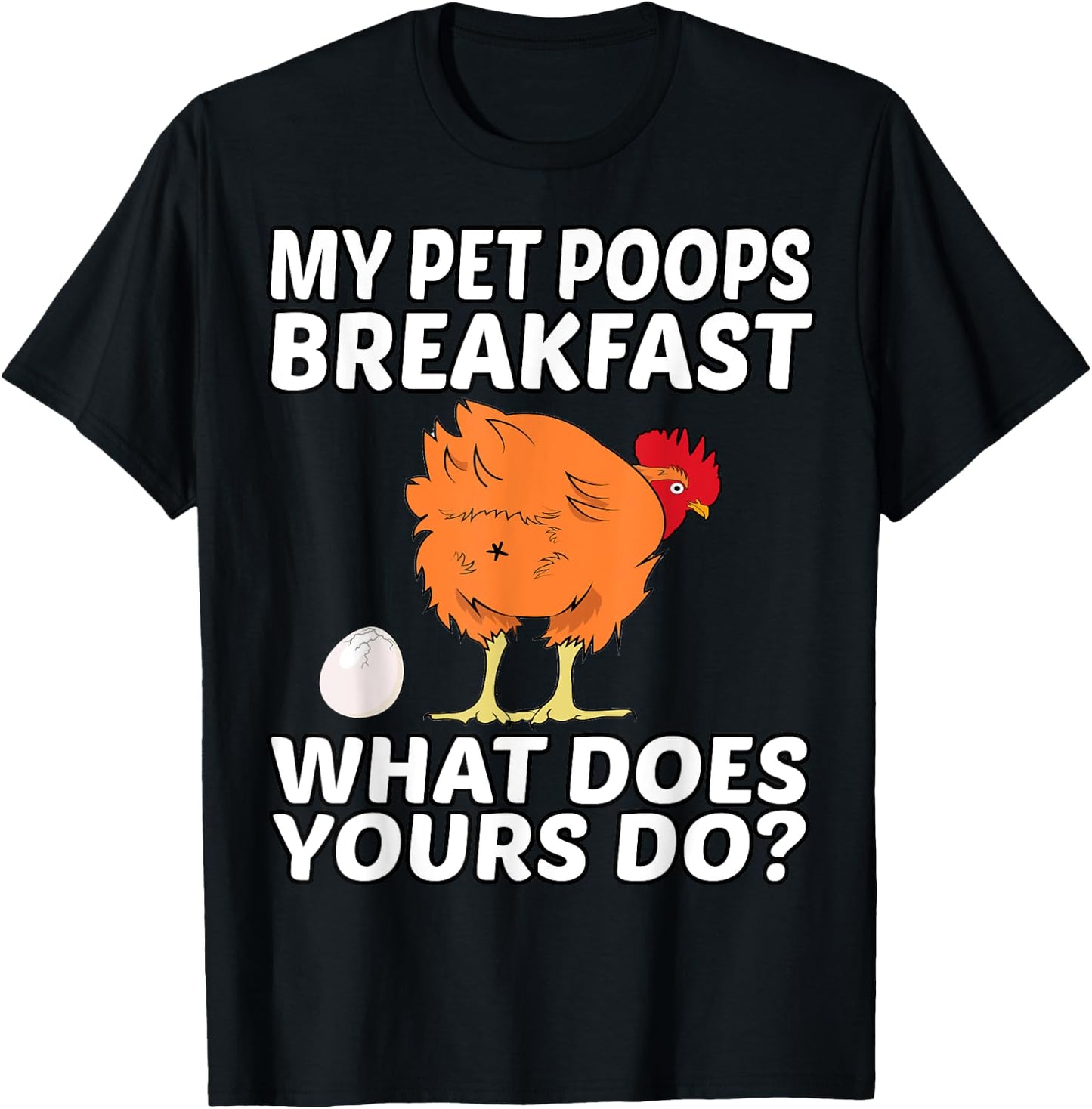 Chicken Pet - My Pet Poops Breakfast. What Does Yours Do? T-Shirt - T-Shirt | Black