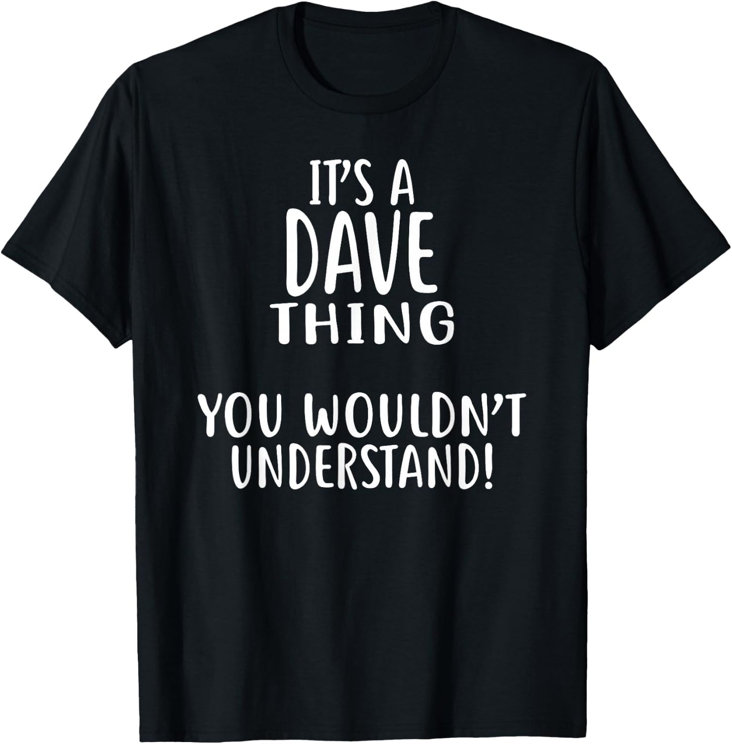 It's A DAVE Thing, You Wouldn't Understand! Shirt Dave T-Shirt - T-Shirt | Black