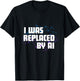 I Was Replaced by Ai T-Shirt - T-Shirt | Black