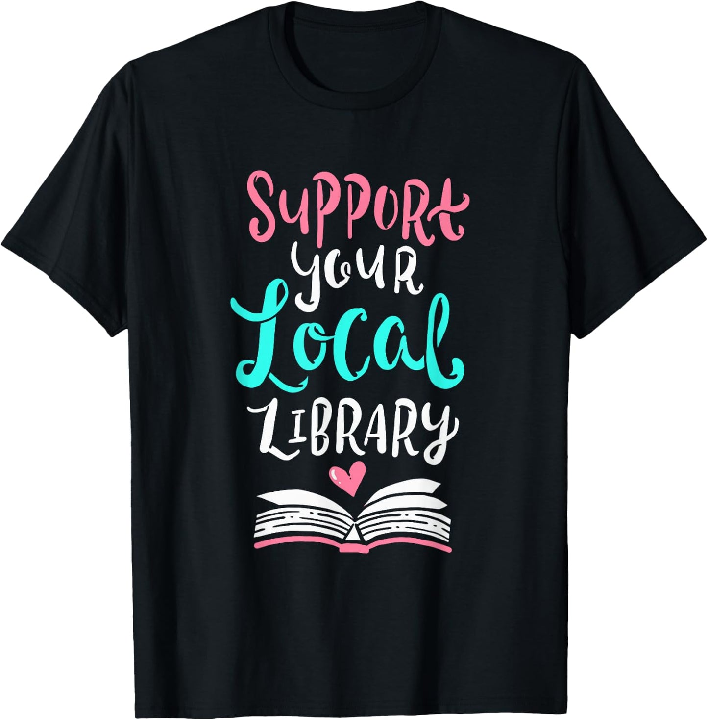 Support Your Local Library Shirt I Gift Bookworms Nerds T-Shirt - T-Shirt | Black
