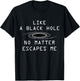 Black Hole - Cosmic Radiation Funny Astrophysics T-Shirt - T-Shirt | Black