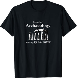 I Studied Archaeology Now My Life is in Ruins Funny T-Shirt - T-Shirt | Black
