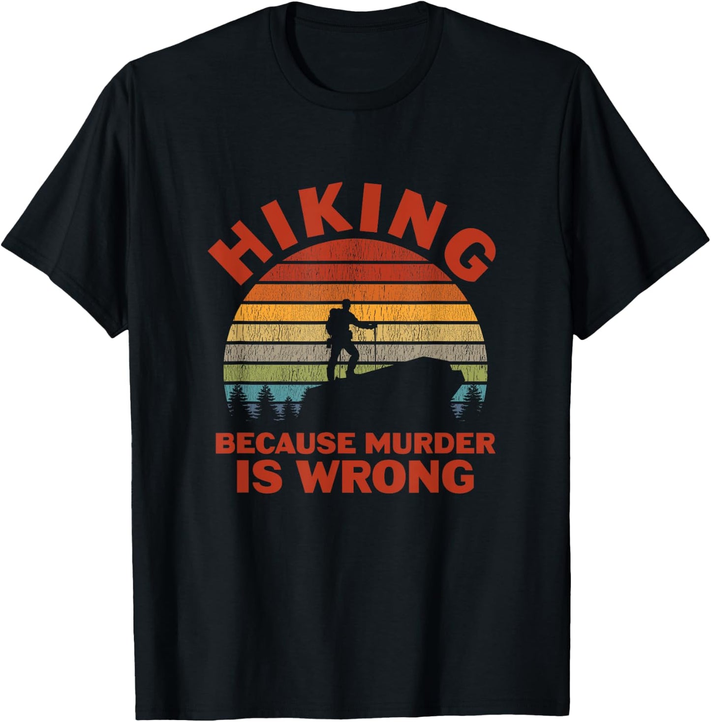 Hiking Because Murder Is Wrong T-Shirt - T-Shirt | Black