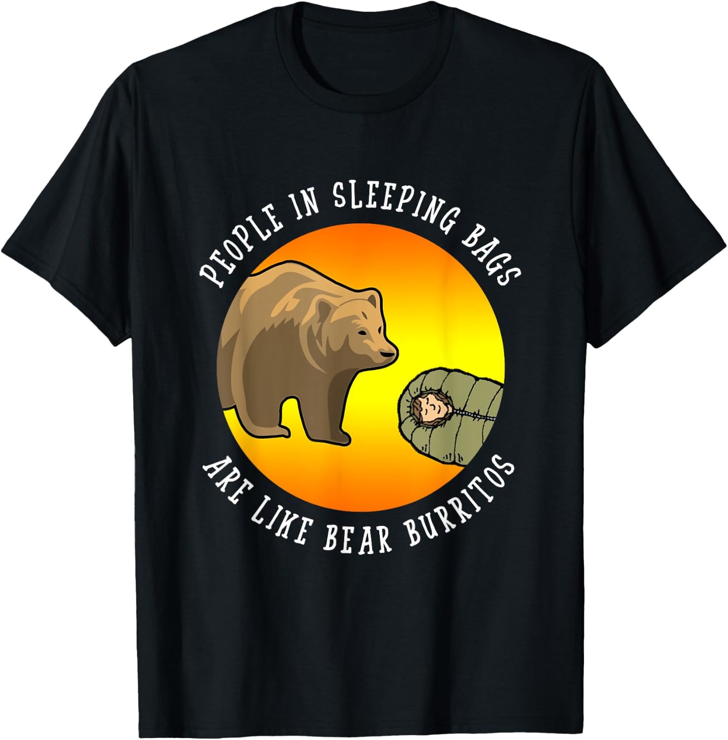People In Sleeping Bags Are Like Bear Burritos Shirt Gift T-Shirt - T-Shirt | Black
