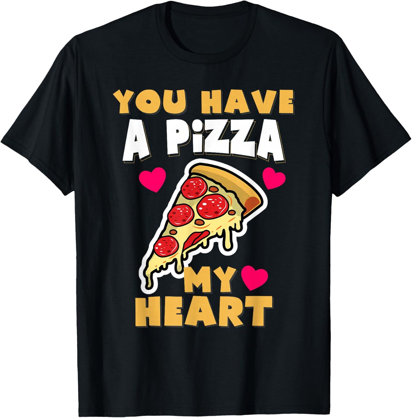 You Have A Pizza My Heart Funny Anniversary Pizza T-Shirt - T-Shirt | Black