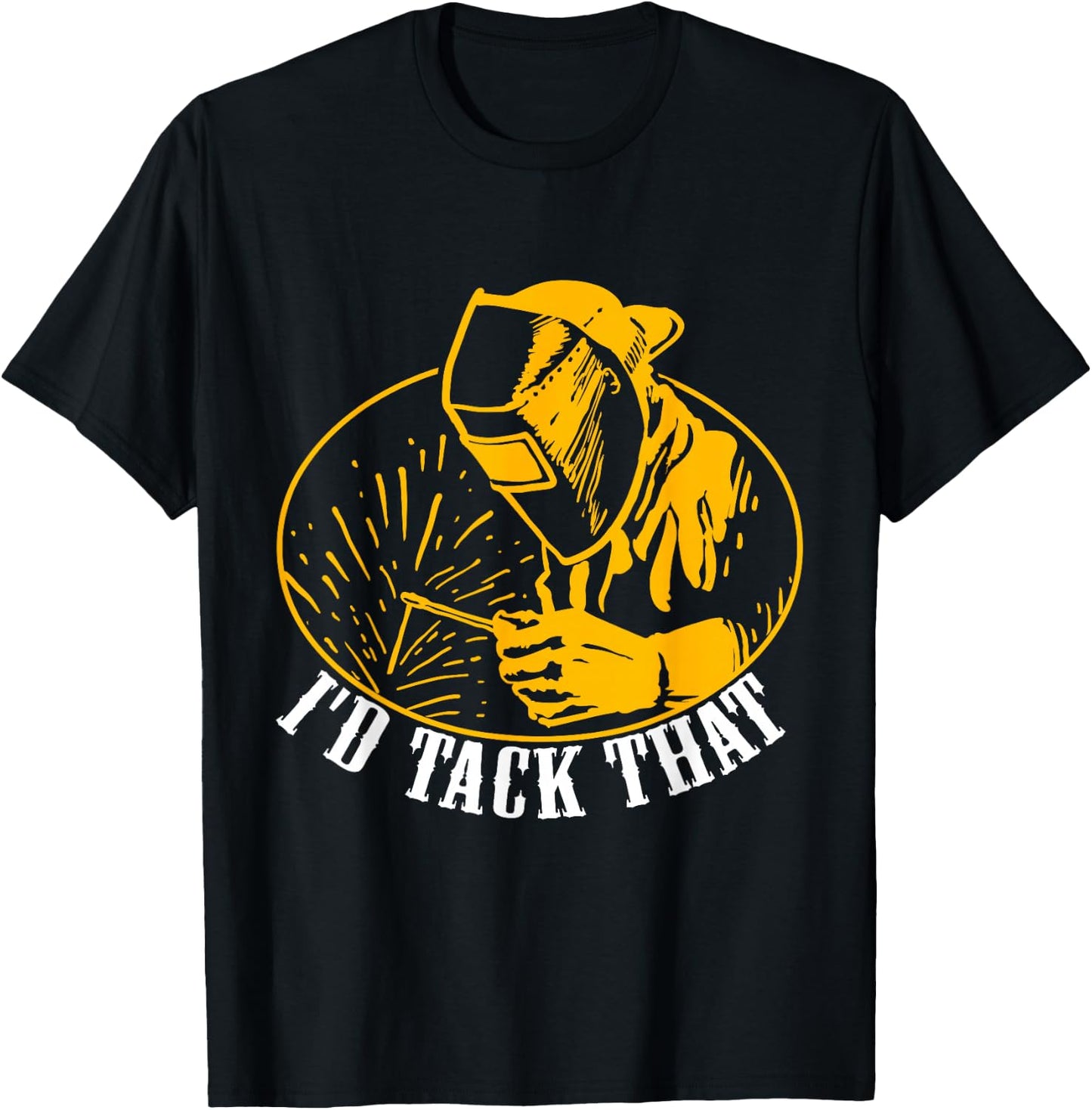 I'D Tack That Welder Welding T-Shirt - T-Shirt | Black